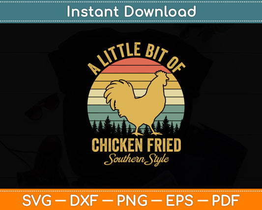 A Little Bit of Chicken Fried Southern Fast Food Lover Svg Digital Cutting File