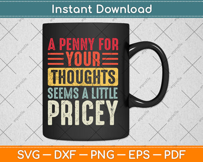 A Penny For Your Thoughts Seems A Little Pricey Funny Vintage Svg Digital Cutting File