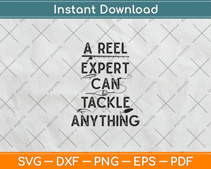 A Reel Expert Can Tackle Anything Funny Fishing Svg Digital Cutting File