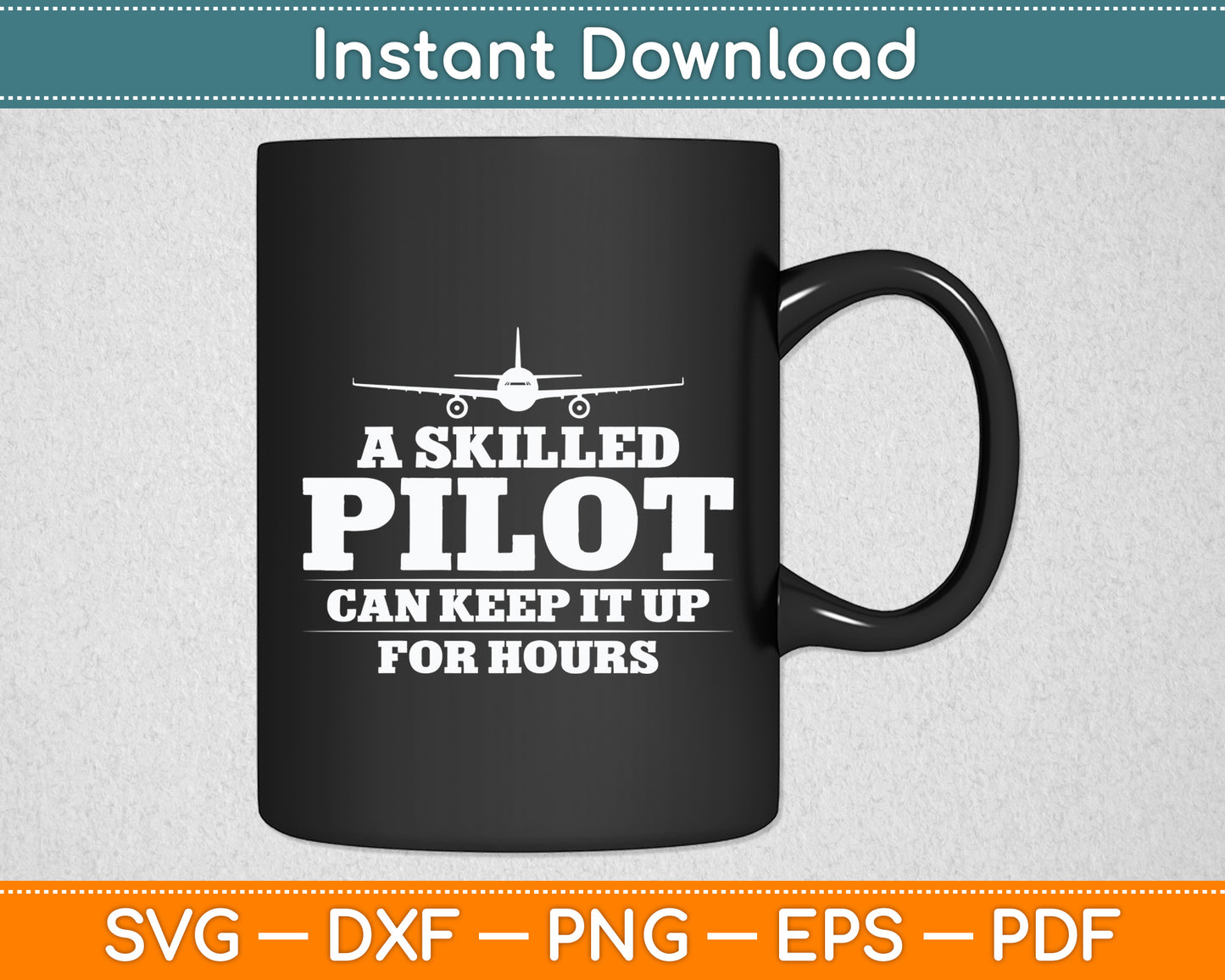 A Skilled Pilot Can Keep it Up for Hours Aviation Funny Svg Png Dxf Digital Cutting File