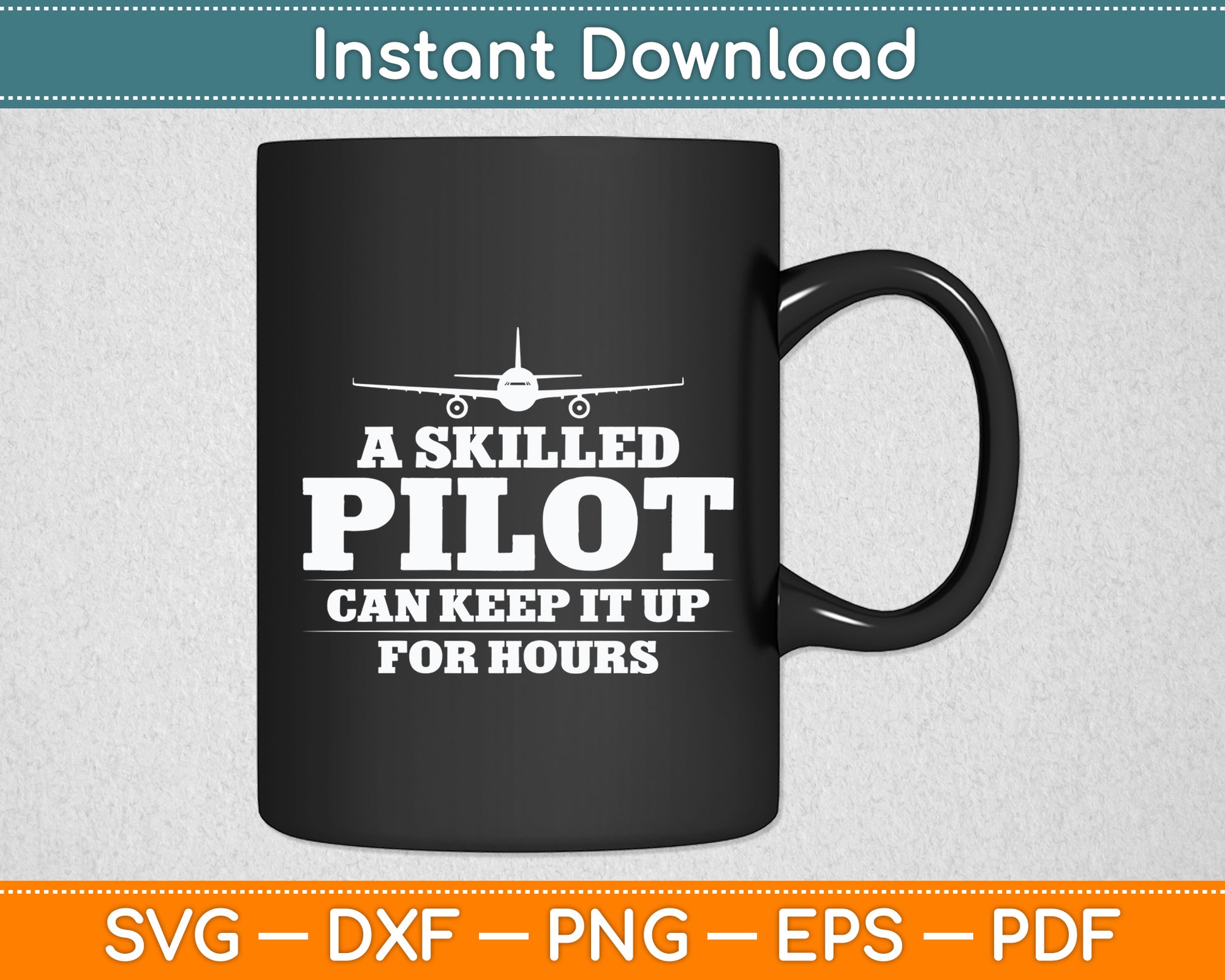 A Skilled Pilot Can Keep it Up for Hours Aviation Funny Svg Png Dxf Digital Cutting File
