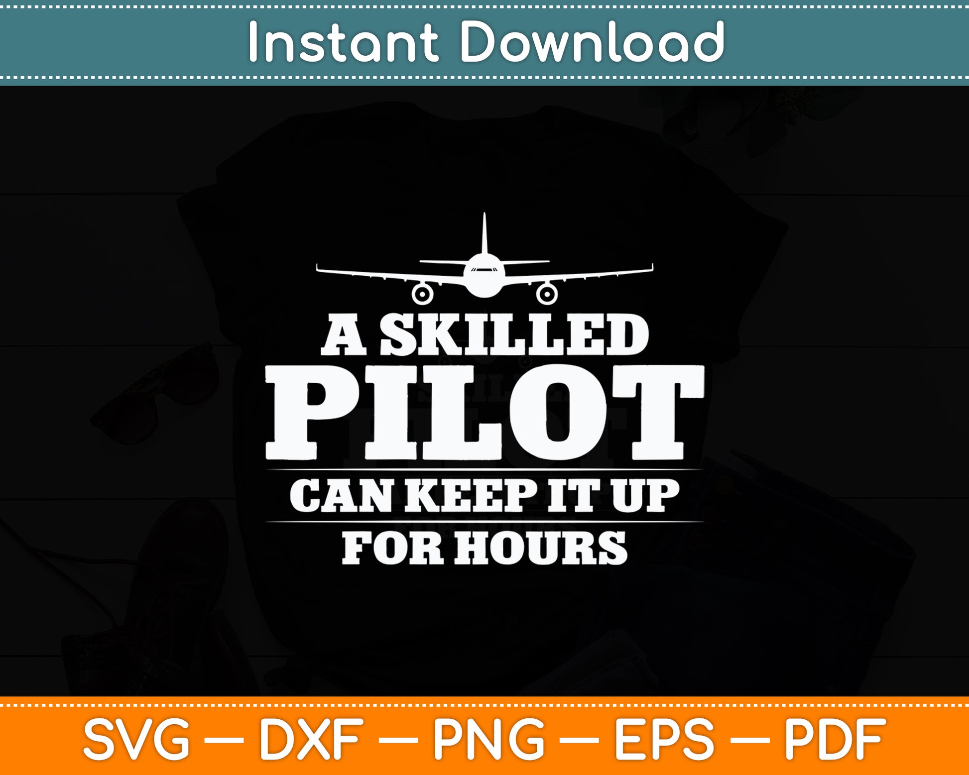 A Skilled Pilot Can Keep it Up for Hours Aviation Funny Svg Png Dxf Digital Cutting File