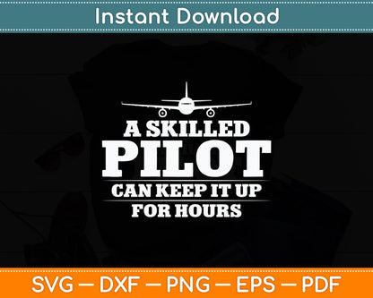 A Skilled Pilot Can Keep it Up for Hours Aviation Funny Svg Png Dxf Digital Cutting File