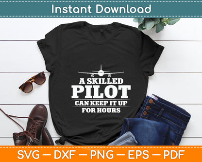 A Skilled Pilot Can Keep it Up for Hours Aviation Funny Svg Png Dxf Digital Cutting File