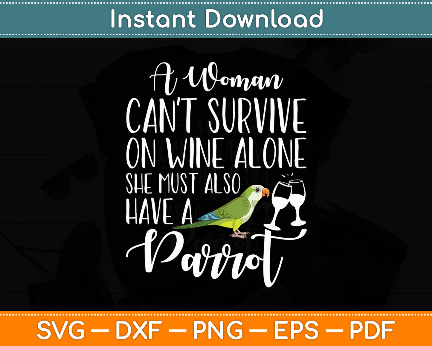 A Woman Can't Survive on Wine Alone She Must Have a Parrot Svg Digital Cutting File