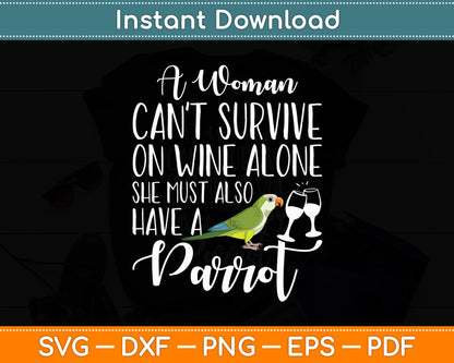 A Woman Can't Survive on Wine Alone She Must Have a Parrot Svg Digital Cutting File