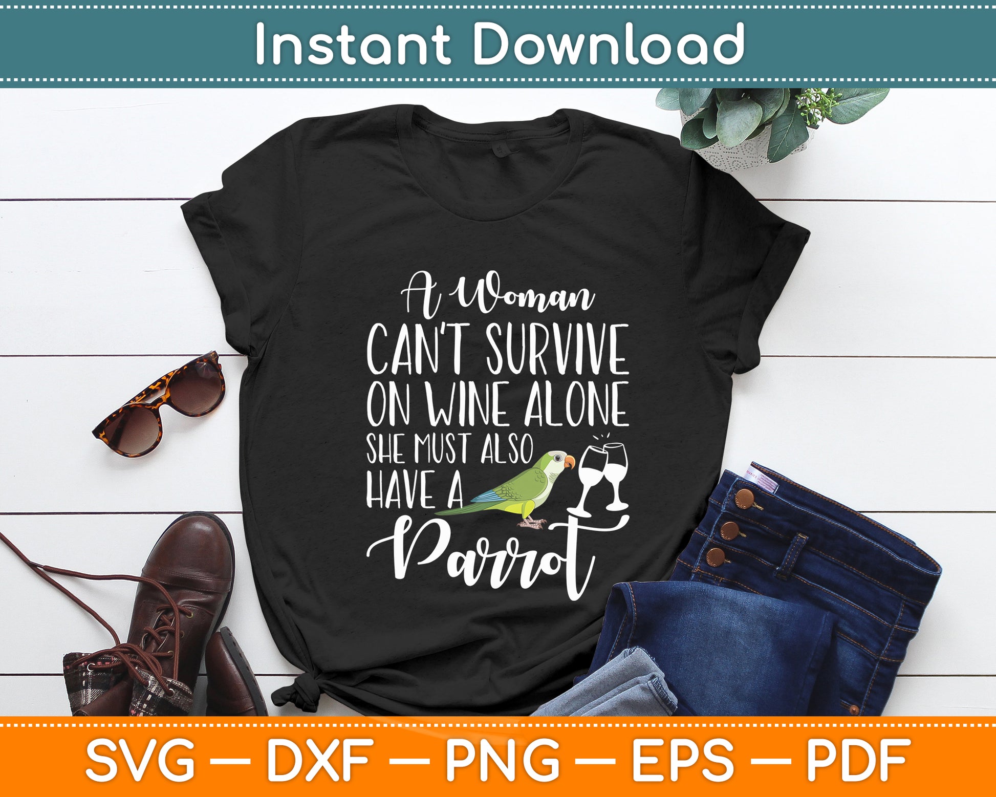 A Woman Can't Survive on Wine Alone She Must Have a Parrot Svg Digital Cutting File