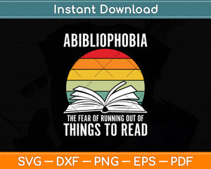 Abibliophobia The Fear Running Out Of Things To Read Svg Digital Cutting File