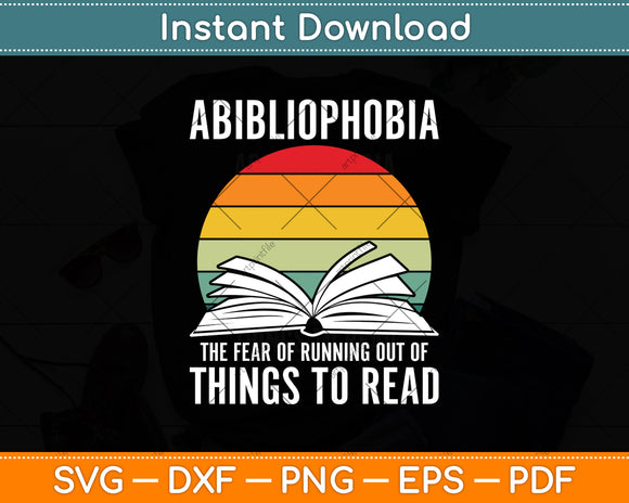 Abibliophobia The Fear Running Out Of Things To Read Svg Digital Cutting File