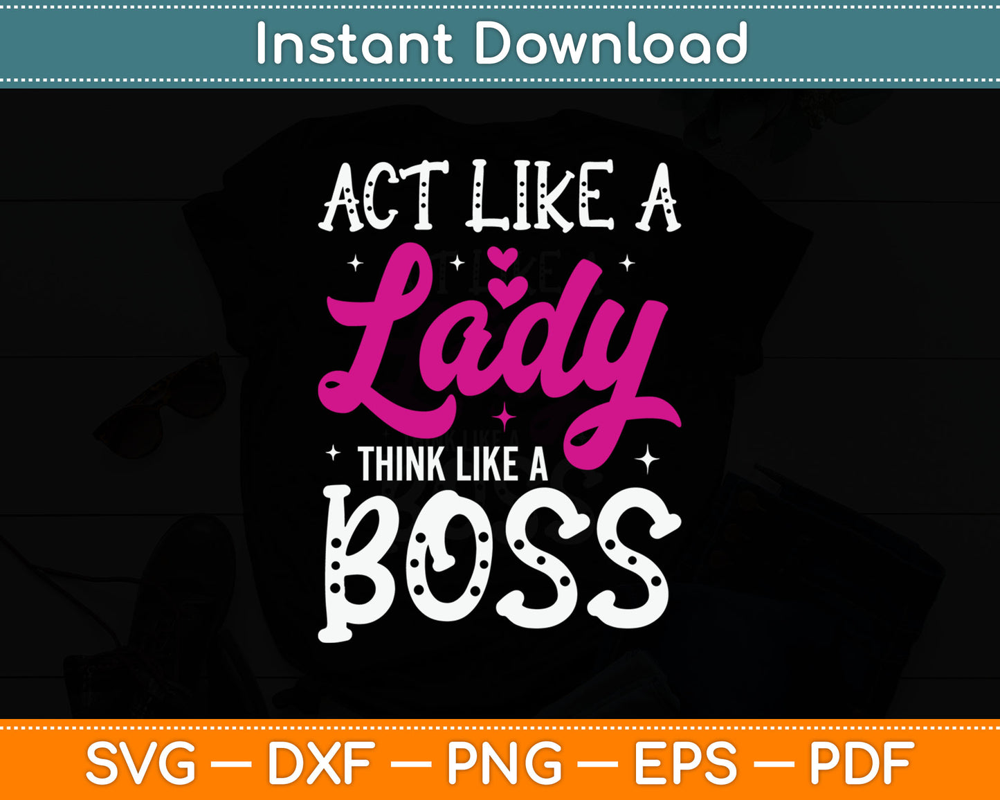 Act Like A Lady Think Like A Boss Svg Digital Cutting File