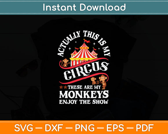 Actually This Is My Circus These Are Monkeys - Monkey Lover Svg Digital Cutting File