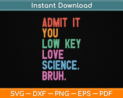 Admit It You Low Key Love Science Bruh Scientist Teacher SVG Digital Cutting File