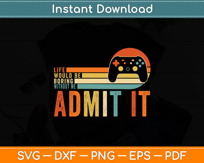 Admit It Life Would Be Boring Without Me Funny Saying Svg Digital Cutting File