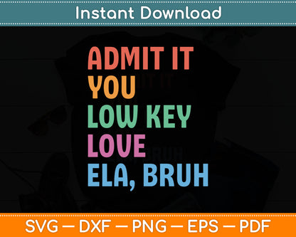 Admit It You Low Key Love ELA Bruh Funny English Teacher Svg Digital Cutting File
