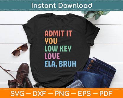 Admit It You Low Key Love ELA Bruh Funny English Teacher Svg Digital Cutting File