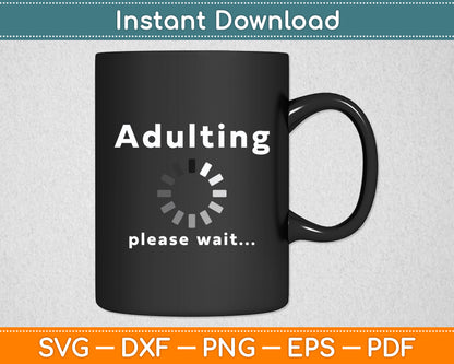 Adulting Please Wait Sarcasm Funny Svg Digital Cutting File