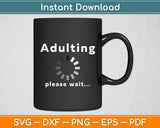 Adulting Please Wait Sarcasm Funny Svg Digital Cutting File