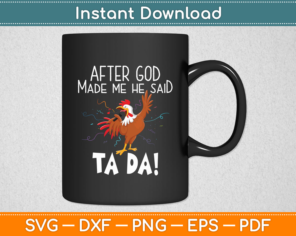 After God Made Me He Said Ta Da Rooster Chicken Funny Svg Png Dxf Digital Cutting File