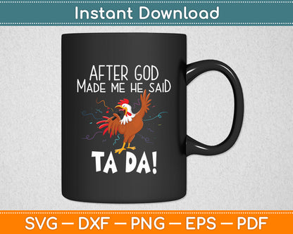 After God Made Me He Said Ta Da Rooster Chicken Funny Svg Png Dxf Digital Cutting File