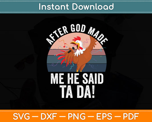 After God Made Me He Said TA DA! Rooster Chicken Funny Svg Png Dxf Digital Cutting File