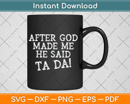 After God Made Me He Said Ta Da Funny Christian Svg Digital Cutting File