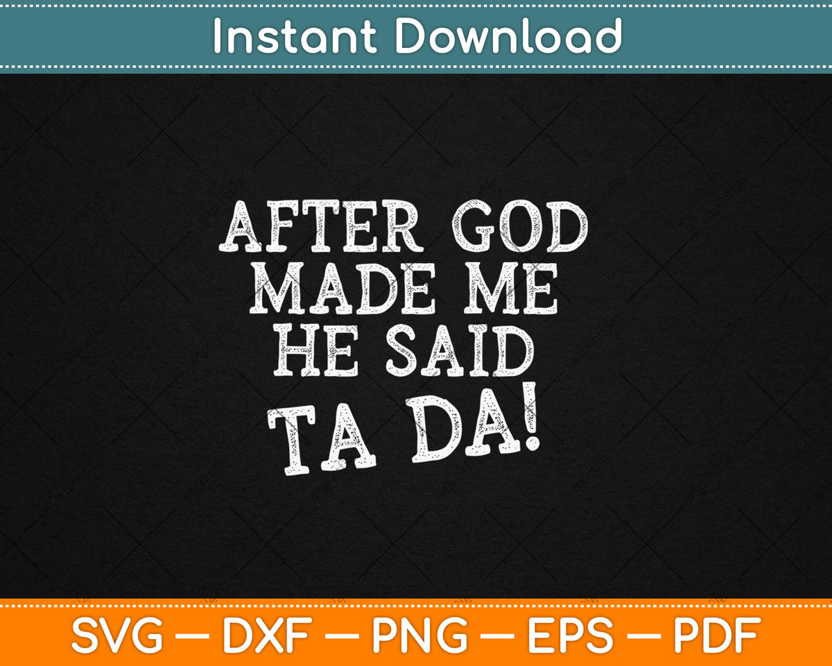 After God Made Me He Said Ta Da Funny Christian Svg Digital Cutting File