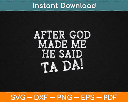 After God Made Me He Said Ta Da Funny Christian Svg Digital Cutting File