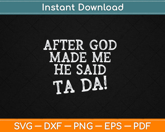 After God Made Me He Said Ta Da Funny Christian Svg Digital Cutting File