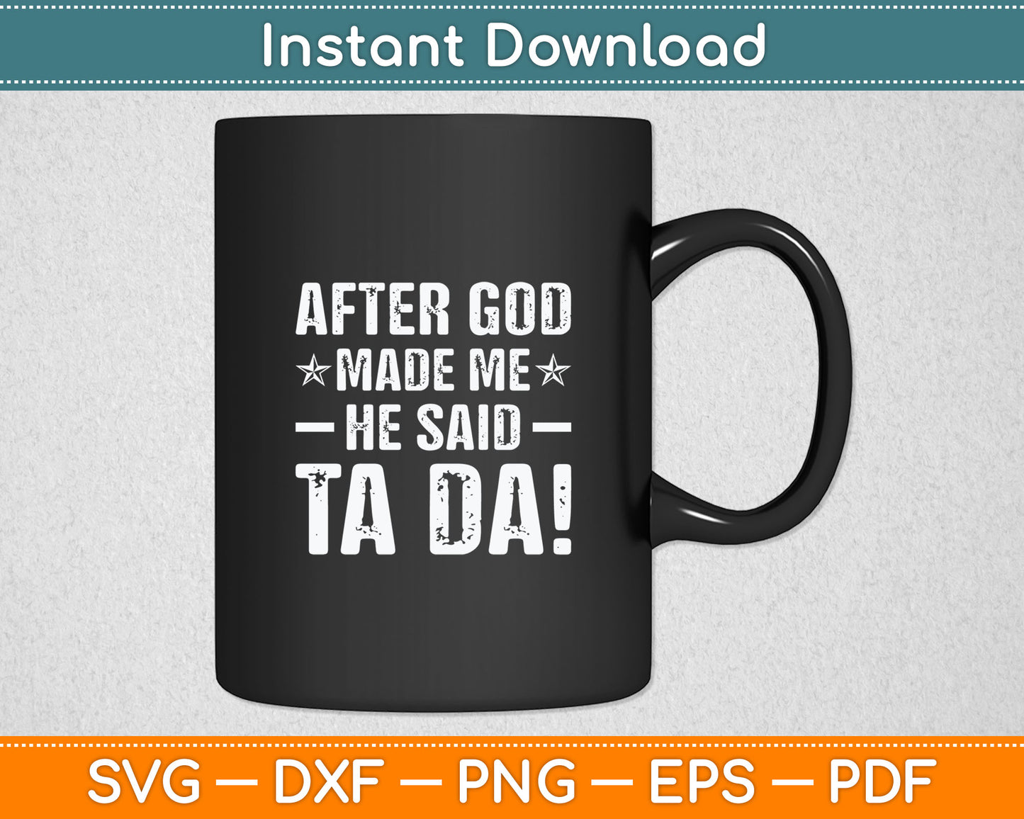 After God Made Me He Said Ta Da! Funny Christian Svg Digital Cutting File