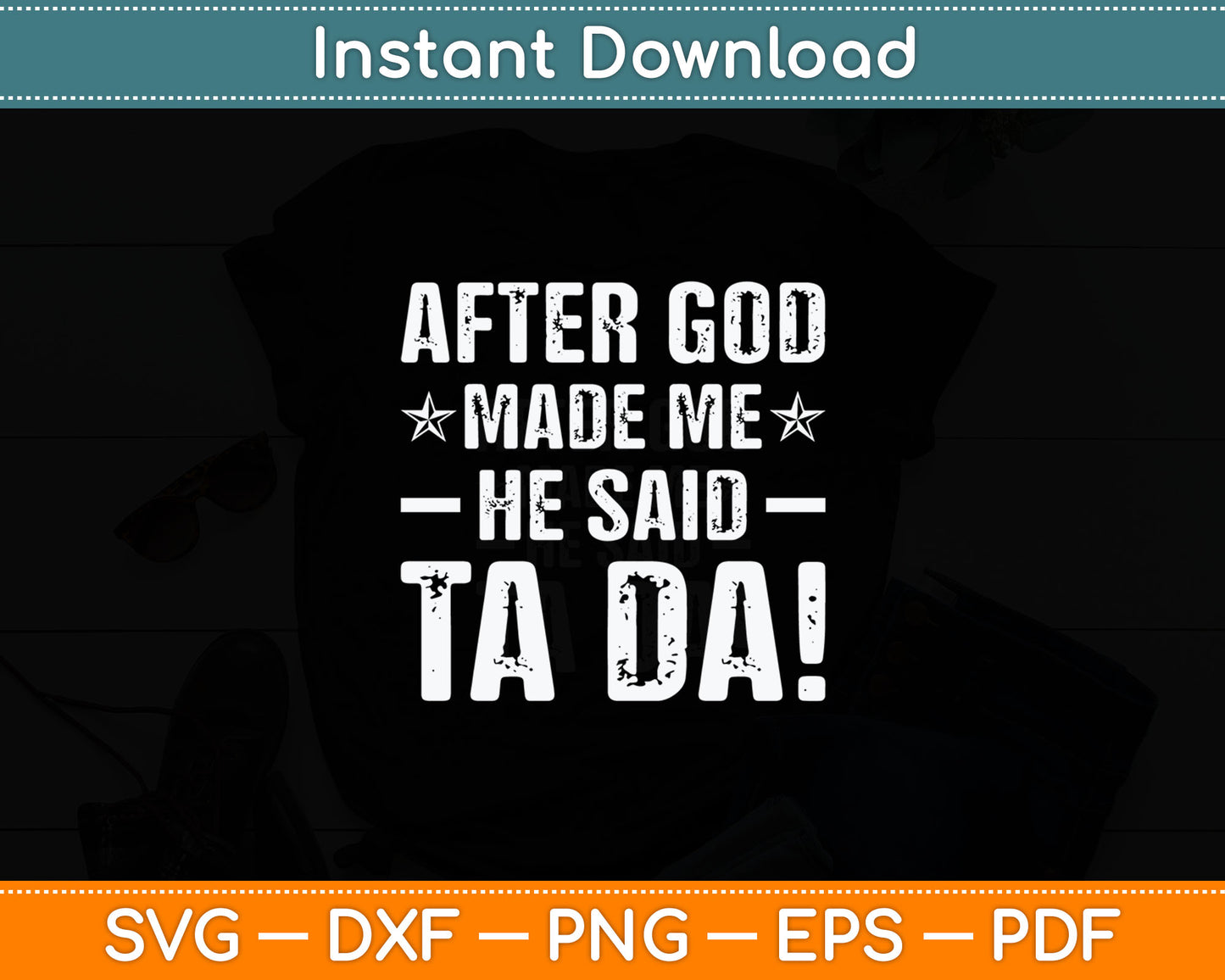 After God Made Me He Said Ta Da! Funny Christian Svg Digital Cutting File