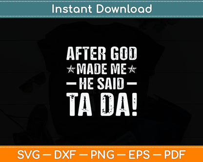 After God Made Me He Said Ta Da! Funny Christian Svg Digital Cutting File