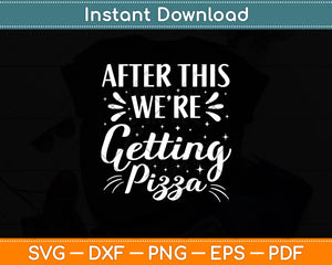 After This We’re Getting Pizza Svg Digital Cutting File