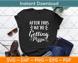 After This We’re Getting Pizza Svg Digital Cutting File