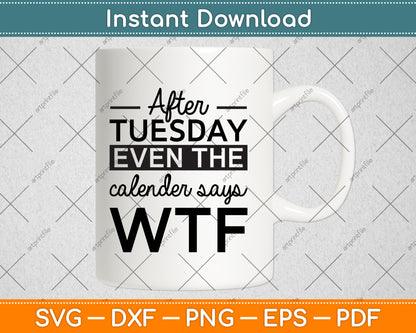 After Tuesday Even The Calendar Says WTF Svg Png Dxf Digital Cutting File