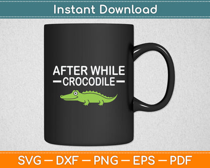 After While Crocodile Funny Jokes Sarcastic Svg Digital Cutting File