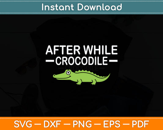 After While Crocodile Funny Jokes Sarcastic Svg Digital Cutting File