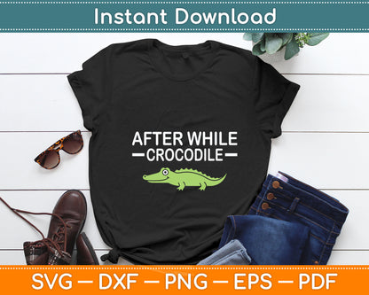After While Crocodile Funny Jokes Sarcastic Svg Digital Cutting File