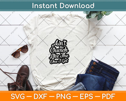 Ain't No Church Like the One I Got Svg Digital Cutting File