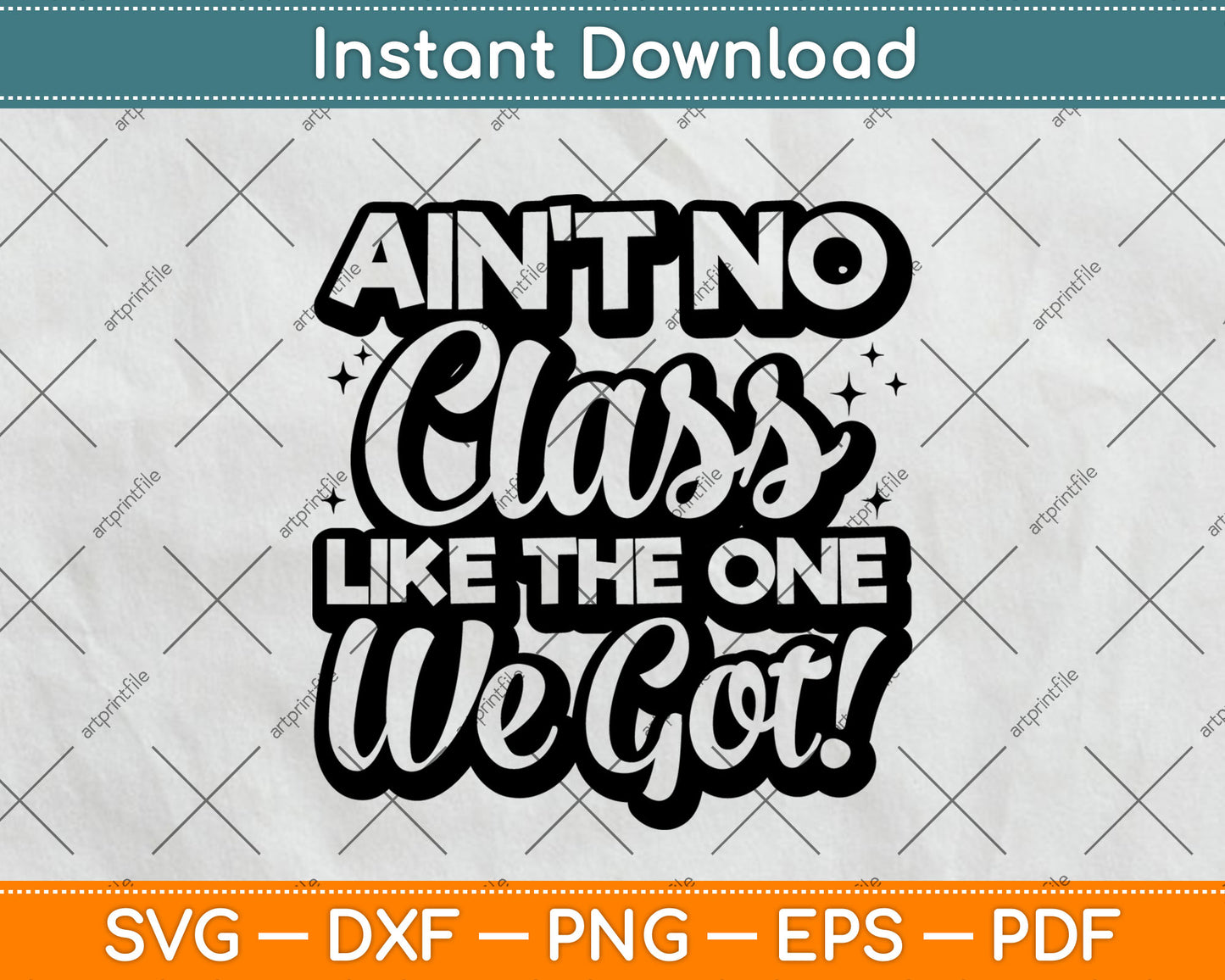Ain't No Class Like The One We Got Class Reunion Teacher Svg Digital Cutting File
