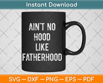 Ain't No Hood Like Fatherhood Funny Fathers Day Svg Digital Cutting File