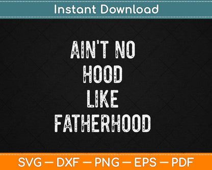 Ain't No Hood Like Fatherhood Funny Fathers Day Svg Digital Cutting File