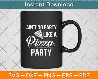 Ain’t No Party Like Pizza Party Svg Digital Cutting File