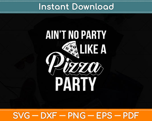Ain’t No Party Like Pizza Party Svg Digital Cutting File
