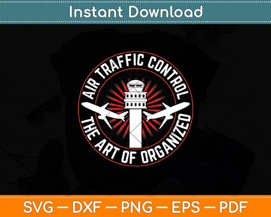 Air Traffic Control The Art Of Organized Chaos Svg Digital Cutting File