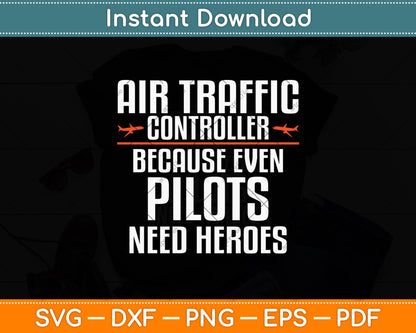 Air Traffic Controller Because Even Pilots Need Heroes Svg Digital Cutting File
