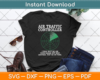 Air Traffic Controller I May Be On Your Radar But Rest Assured Svg Digital Cutting File