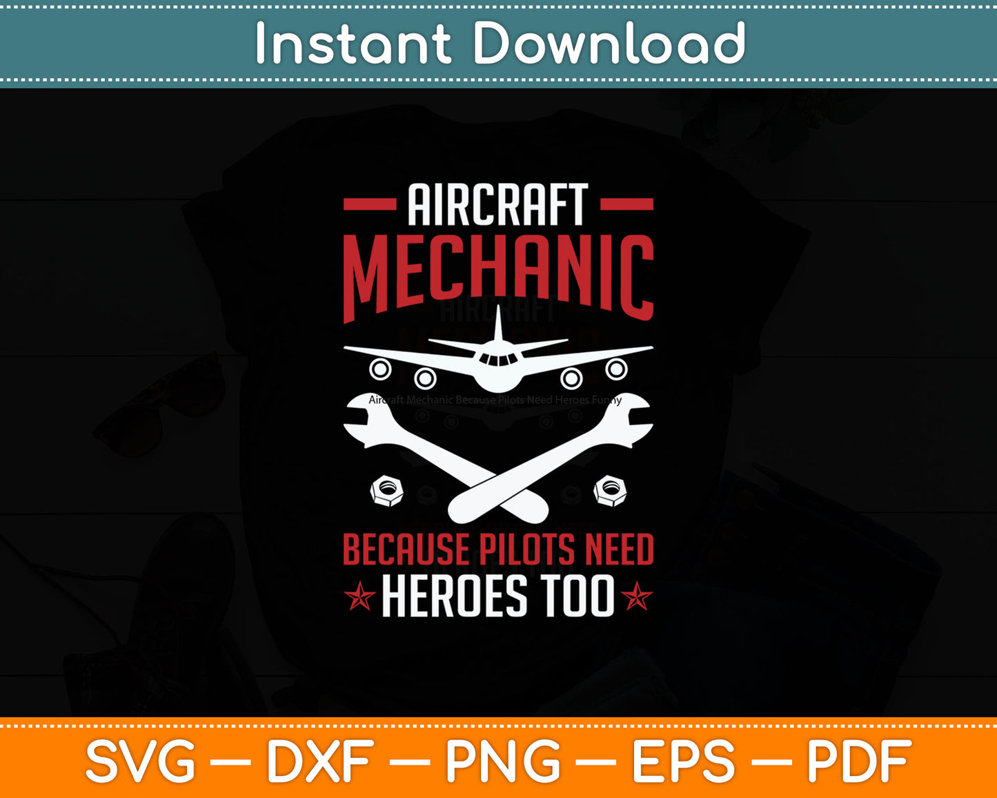 Aircraft Mechanic Because Pilots Need Heroes Funny Svg Digital Cutting File