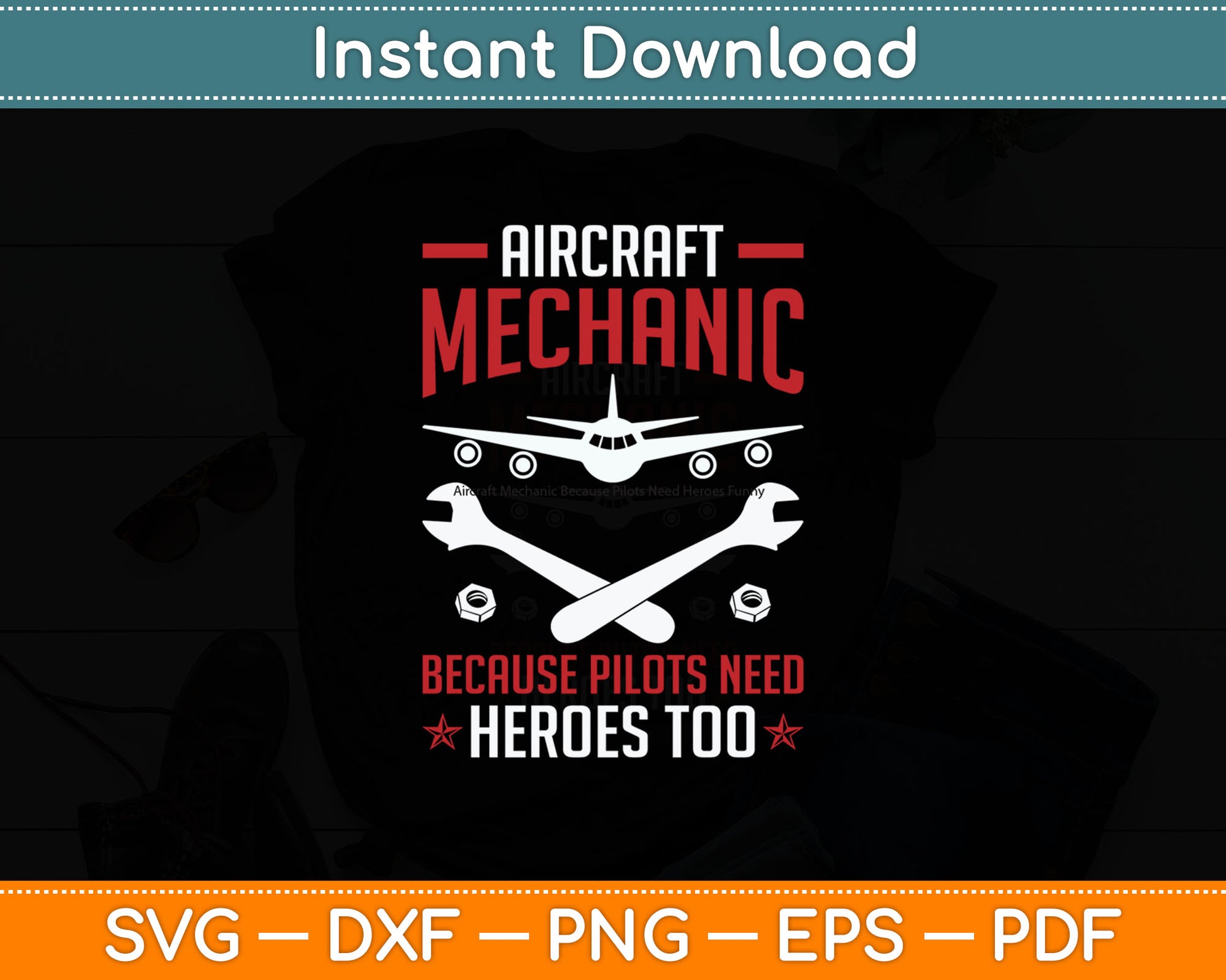 Aircraft Mechanic Because Pilots Need Heroes Funny Svg Digital Cutting File