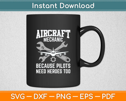 Aircraft Mechanic Because Pilots Need Heroes Too Aircraft Technician Svg Cutting File
