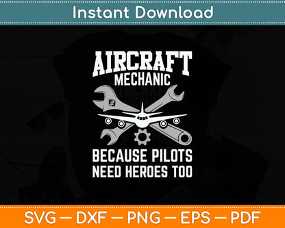 Aircraft Mechanic Because Pilots Need Heroes Too Aircraft Technician Svg Cutting File